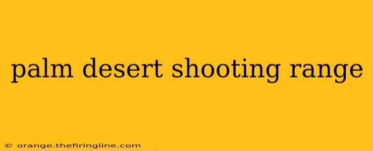 palm desert shooting range