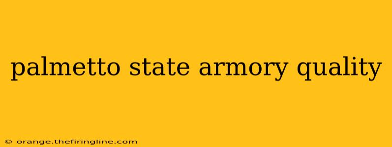 palmetto state armory quality