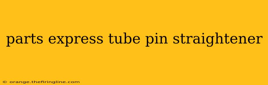 parts express tube pin straightener