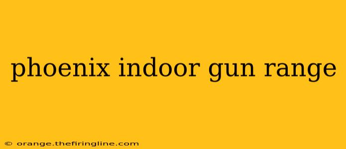 phoenix indoor gun range