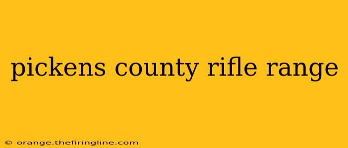 pickens county rifle range