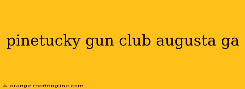 pinetucky gun club augusta ga