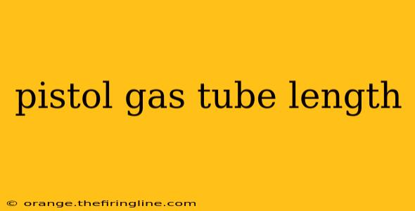 pistol gas tube length