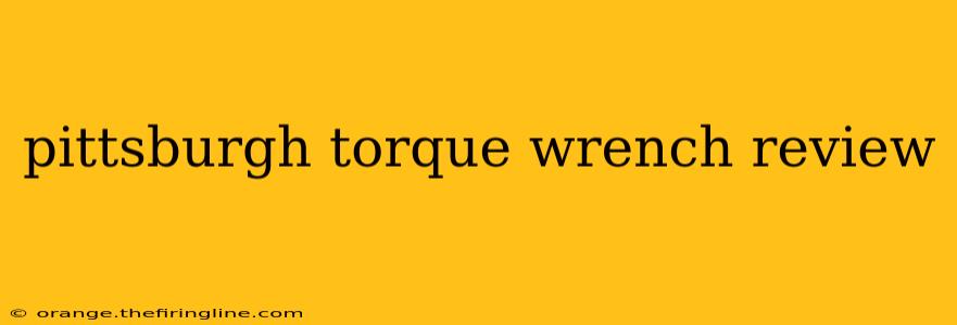 pittsburgh torque wrench review