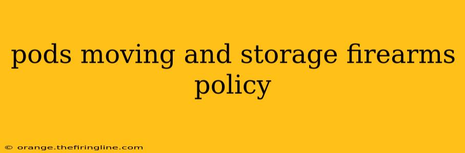 pods moving and storage firearms policy