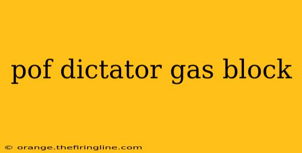 pof dictator gas block