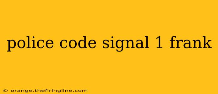 police code signal 1 frank