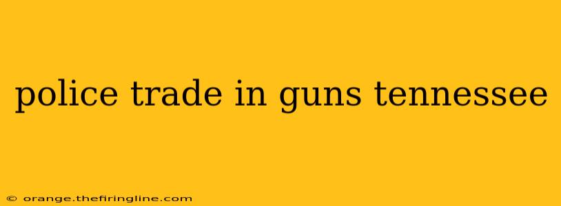 police trade in guns tennessee