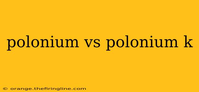 polonium vs polonium k