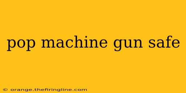 pop machine gun safe