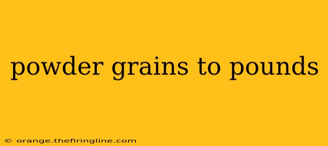 powder grains to pounds