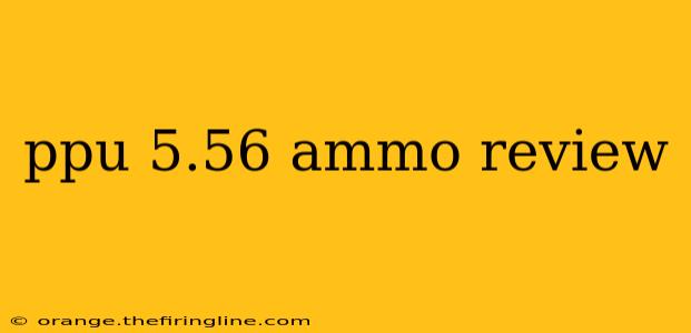 ppu 5.56 ammo review