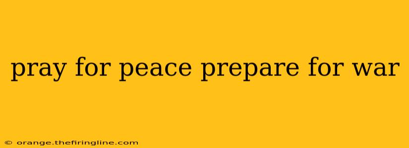 pray for peace prepare for war