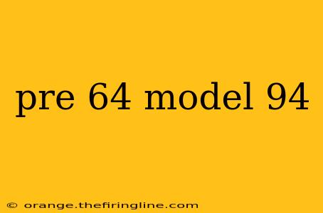 pre 64 model 94