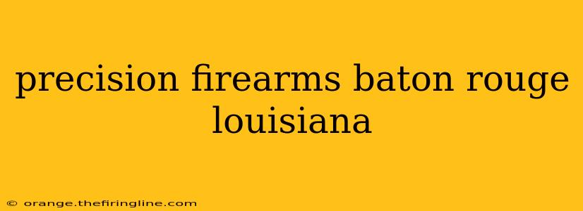 precision firearms baton rouge louisiana