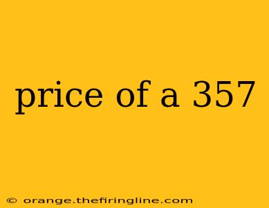 price of a 357