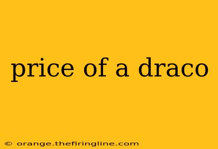 price of a draco