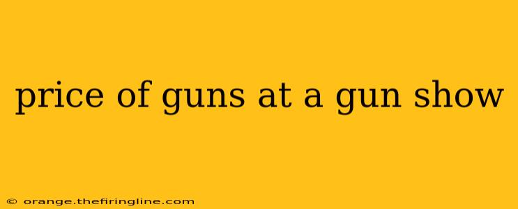 price of guns at a gun show