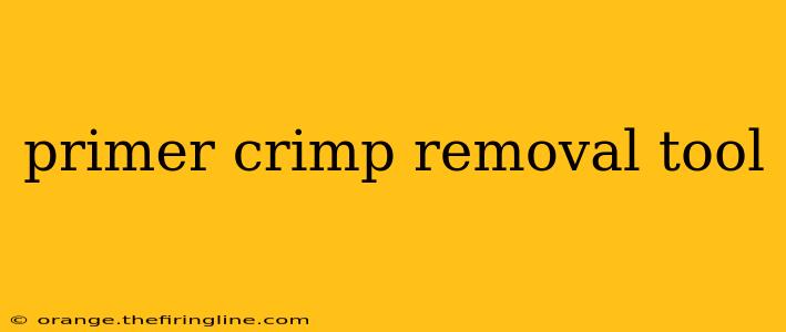 primer crimp removal tool