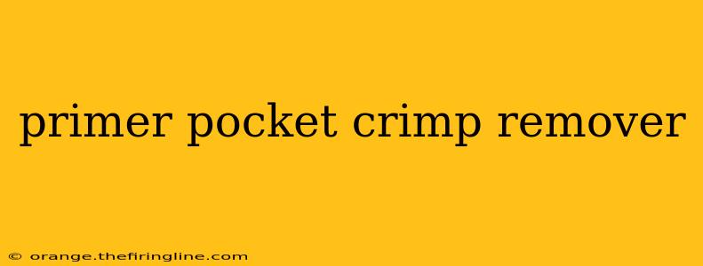 primer pocket crimp remover