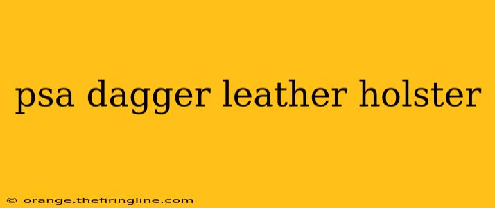 psa dagger leather holster