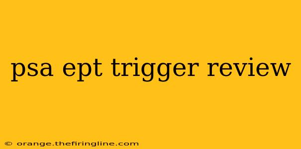 psa ept trigger review