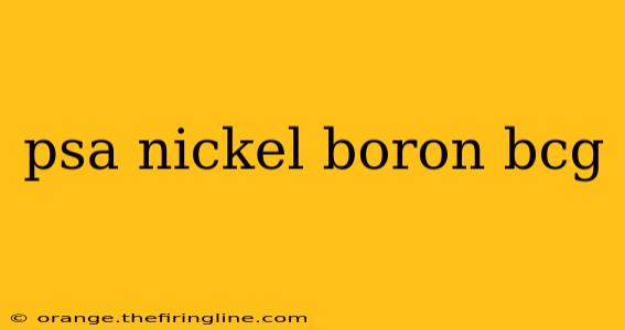 psa nickel boron bcg