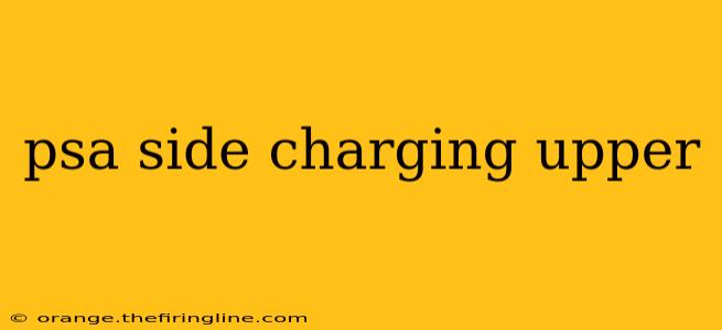 psa side charging upper