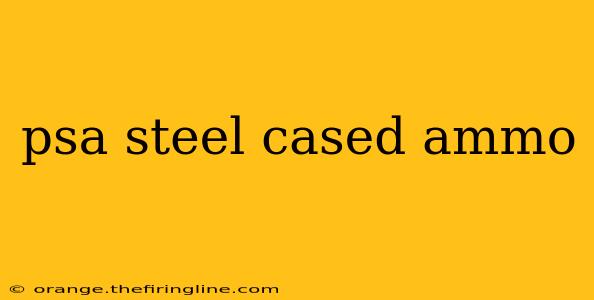 psa steel cased ammo