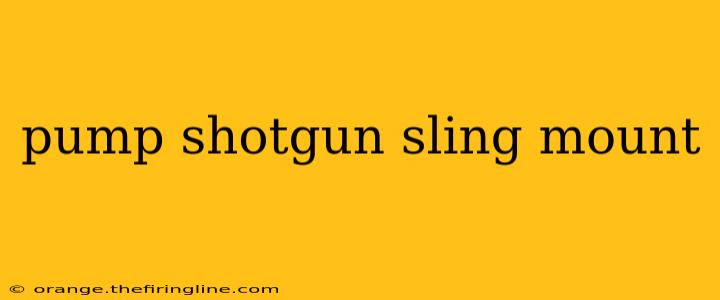 pump shotgun sling mount