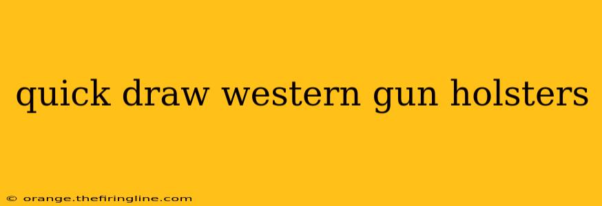 quick draw western gun holsters