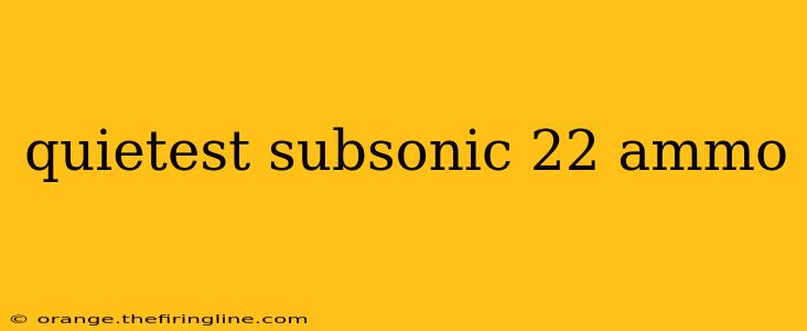 quietest subsonic 22 ammo