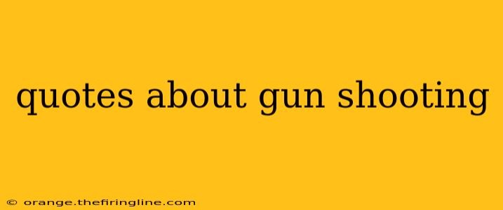 quotes about gun shooting