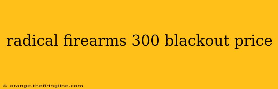 radical firearms 300 blackout price