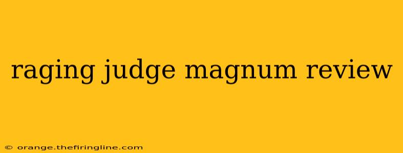 raging judge magnum review