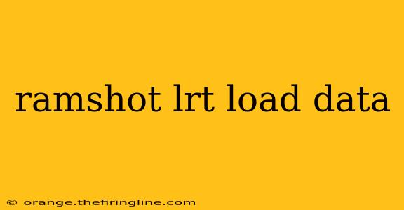 ramshot lrt load data