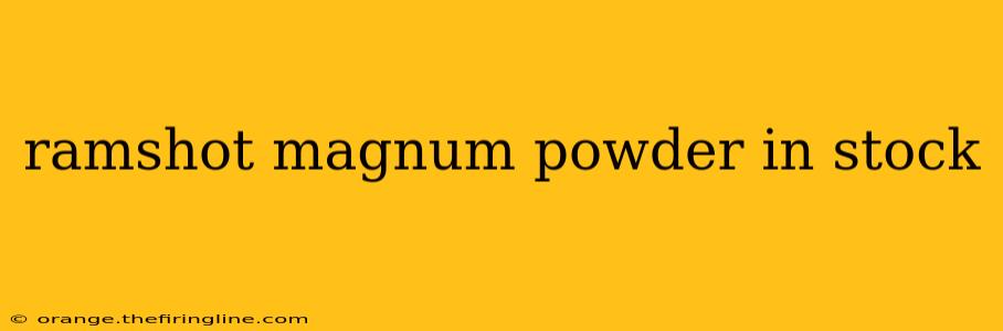 ramshot magnum powder in stock