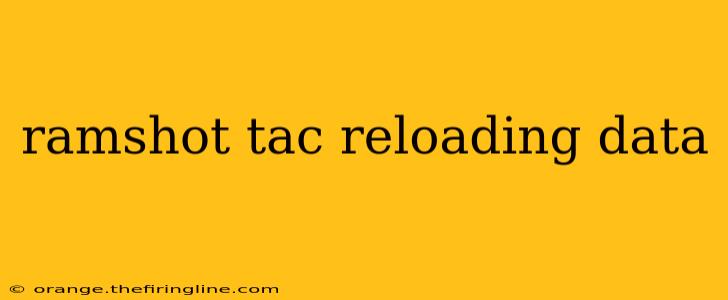 ramshot tac reloading data