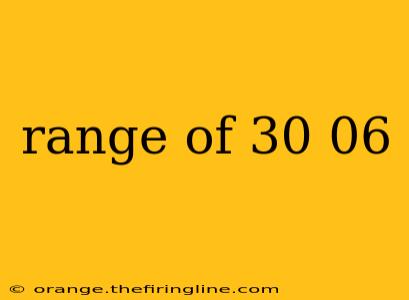 range of 30 06