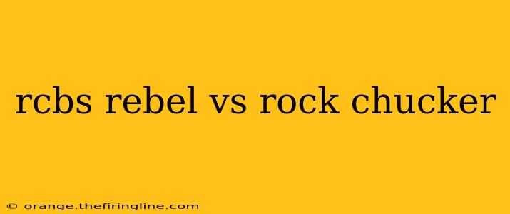 rcbs rebel vs rock chucker