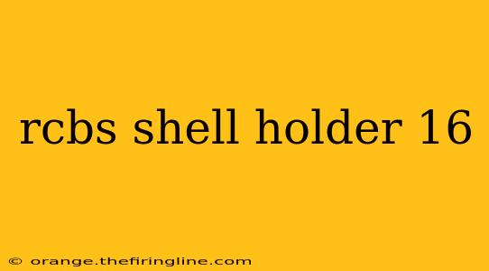 rcbs shell holder 16