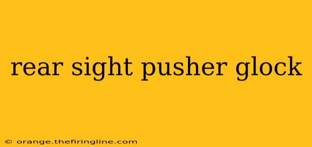 rear sight pusher glock