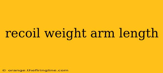 recoil weight arm length