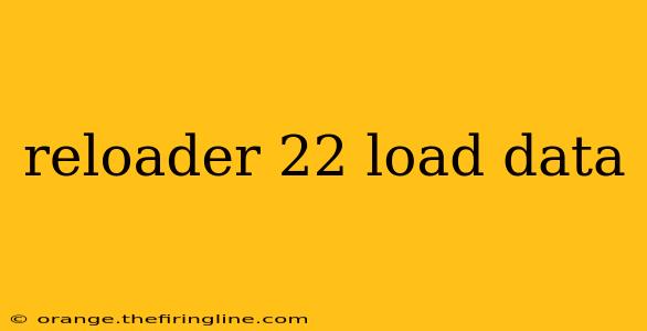 reloader 22 load data