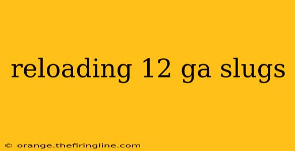 reloading 12 ga slugs