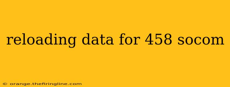 reloading data for 458 socom