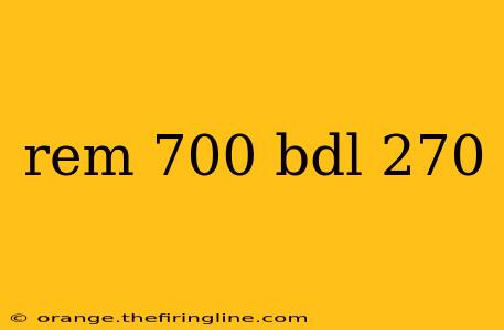 rem 700 bdl 270