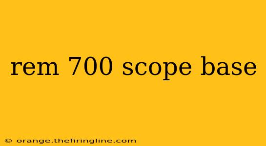 rem 700 scope base