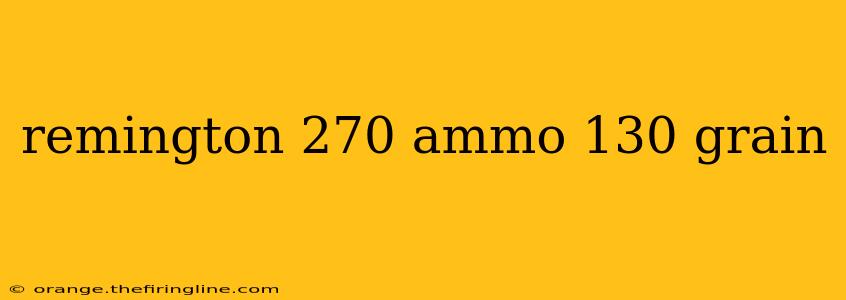 remington 270 ammo 130 grain