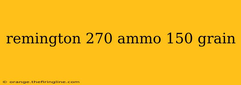 remington 270 ammo 150 grain